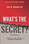 What's the Secret?: To Providing a World-Class Customer Experience What's the Secret?: To Providing a World-Class Customer Experience