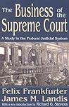 The Business of the Supreme Court: A Study in the Federal Judicial System The Business of the Supreme Court: A Study in the Federal Judicial System
