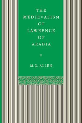 The Medievalism of Lawrence of Arabia (Volume 0)