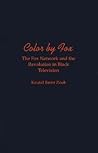 Color by Fox: The Fox Network and the Revolution in Black Television (W.E.B. Du Bois Institute)