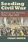 Seeding Civil War: Kansas in the National News, 1854-1858