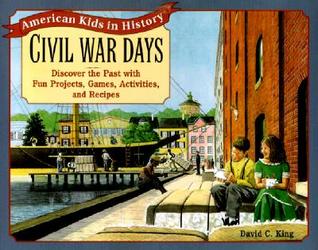 Civil War Days: Discover the Past with Exciting Projects, Games, Activities, and Recipes (Paperback)