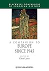 A Companion to Europe Since 1945 by Klaus Larres
