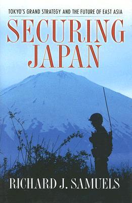 Securing Japan: Tokyo's Grand Strategy and the Future of East Asia (Hardcover)