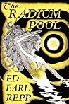 The Radium Pool by Ed Earl Repp