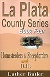 La Plata County Series, Book Four: Homesteaders & Sheepherders and D.H.
