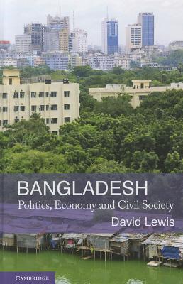 Bangladesh: Politics, Economy and Civil Society (Hardcover)