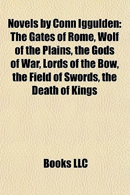 Novels by Conn Iggulden (Study Guide): The Gates of Rome, Wolf of the Plains, the Gods of War, Lords of the Bow, the Field of Swords