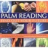 Palm Reading- The Secrets of Character and Destiny Revealed in Your Hand: A Practical Guide with 200 Photographs and Illustrations