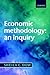 Economic Methodology: An Inquiry