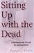 Sitting Up With the Dead by Pamela Petro