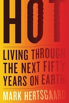 Hot: Living Through the Next Fifty Years on Earth (Hardcover)