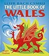 The little book of Wales =: Llyfr bach Cymru The little book of Wales =: Llyfr bach Cymru