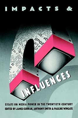 Impacts and Influences: Media Power in the Twentieth Century (Paperback)