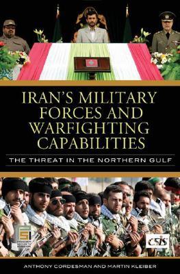 Iran's Military Forces and Warfighting Capabilities: The Threat in the Northern Gulf (Praeger Security International)