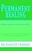 Permanent Healing [includes quantum mechanics of healing] by Daniel R. Condron