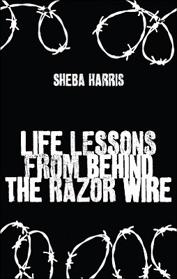 Life Lessons From Behind the Razor Wire (Perfect Paperback)