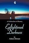 Enlightened Darkness: A Collection of Poetry