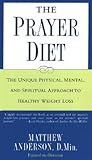 The Prayer Diet: The Unique Physical Mental and Spriritual Approach to Healthy Weight Loss