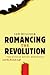 Romancing the Revolution: T...