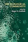 The Ecological Community: Environmental Challenges for Philosophy, Politics, and Morality The Ecological Community: Environmental Challenges for Philosophy, Politics, and Morality