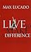 Live to make a difference by Max Lucado