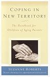 Coping in New Territory: The Handbook for Children of Aging Parents