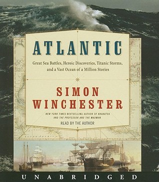 Atlantic: Great Sea Battles, Heroic Discoveries, Titanic Storms & a Vast Ocean of a Million Stories