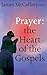 Prayer: The Heart of the Go...