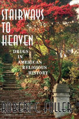 Stairways To Heaven: Drugs In American Religious History (Hardcover)