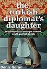 The Turkish Diplomat's Daughter by Deniz Goran