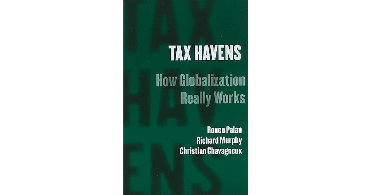 Tax Havens How Globalization Really Works by Ronen Palan