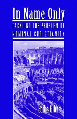 In Name Only: Tackling the Problem of Nominal Christianity (Paperback)