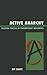 Active Anarchy: Political Practice in Contemporary Movements