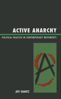 Active Anarchy: Political Practice in Contemporary Movements (Hardcover)