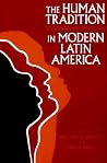 The Human Tradition in Modern Latin America (The Human Tradition around the World series) The Human Tradition in Modern Latin America (The Human Tradition around the World series)