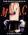 Mark Wilson's Cyclopedia Of Magic: A Complete Course Mark Wilson's Cyclopedia Of Magic: A Complete Course