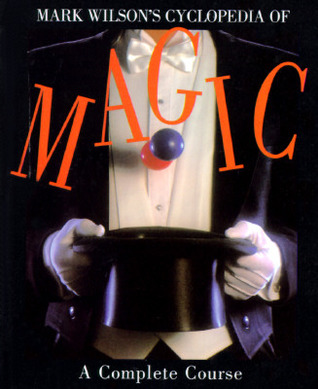 Mark Wilson's Cyclopedia Of Magic: A Complete Course (Paperback)