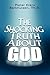 The Shocking Truth About God