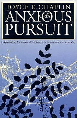 An Anxious Pursuit: Agricultural Innovation and Modernity in the Lower South, 1730-1815 (Published by the Omohundro Institute of Early American ... and the University of North Carolina Press)