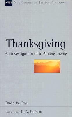 Thanksgiving: An Investigation of a Pauline Theme (Volume 13) (New Studies in Biblical Theology)