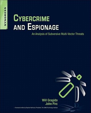 Cybercrime and Espionage: An Analysis of Subversive Multi-Vector Threats (Paperback)