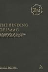 The Binding of Isaac: A Religious Model of Disobedience (The Library of Hebrew Bible/Old Testament Studies, 468)