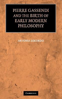 Pierre Gassendi and the Birth of Early Modern Philosophy (Hardcover)