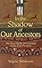 In the Shadow of Our Ancestors by Wayne Arthurson