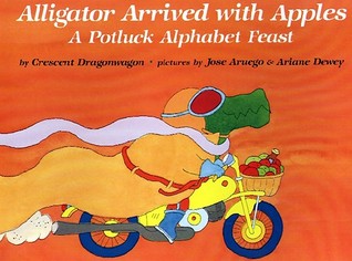 Alligator Arrived With Apples : A Potluck Alphabet Feast (Paperback)
