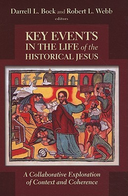 Key Events in the Life of the Historical Jesus: A Collaborative Exploration of Context and Coherence (Paperback)