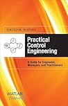 Practical Control Engineering: Guide for Engineers, Managers, and Practitioners: Guide for Engineers, Managers, and Practitioners (MATLAB Examples)