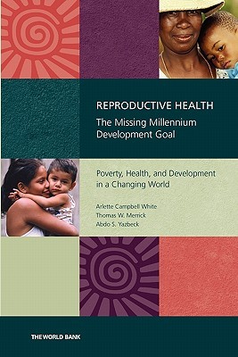 Reproductive Health―The Missing Millennium Development Goal: Poverty, Health, and Development in a Changing World (Paperback)