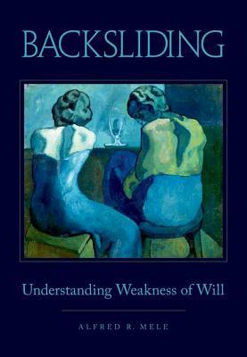 Backsliding: Understanding Weakness of Will (Hardcover)